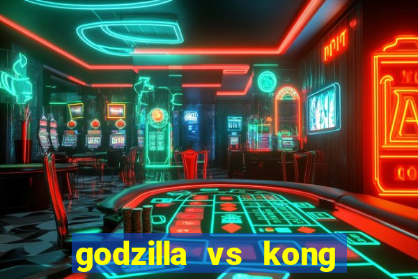 godzilla vs kong filme completo dublado topflix